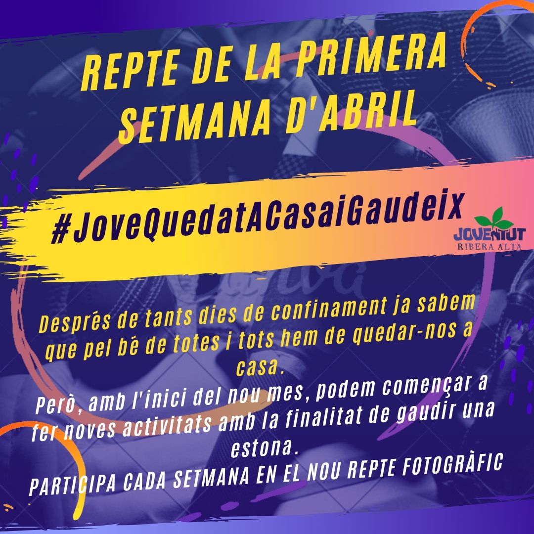 ACTIVITAT #JoveQuedatACasaiGaudeix DEL DEPARTAMENT DE JOVENTUT DE LA MANCOMUNITAT DE LA RIBERA ALTA. REPTE 1 DEL MES D'ABRIL.